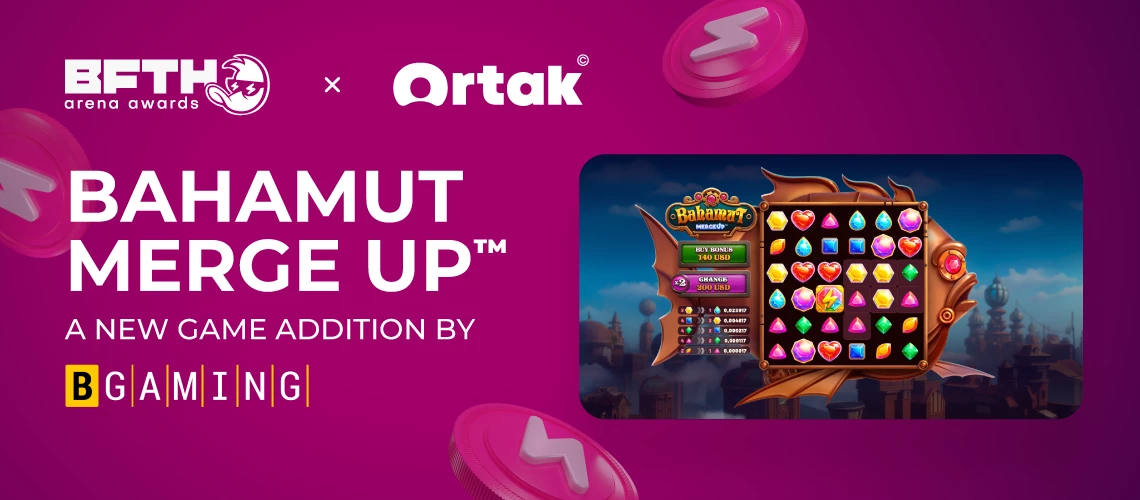 Ortak x B.F.T.H. Arena Awards’24 Launches Bahamut Merge Up™: A BGaming Exclusive