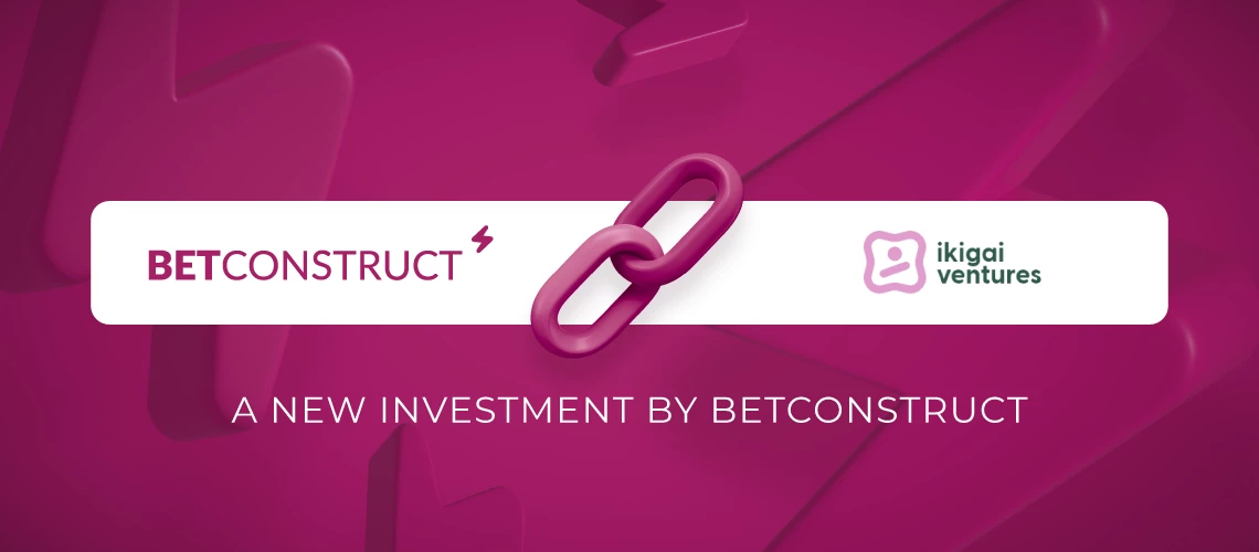 BetConstruct Invests in Ikigai Ventures Initiative