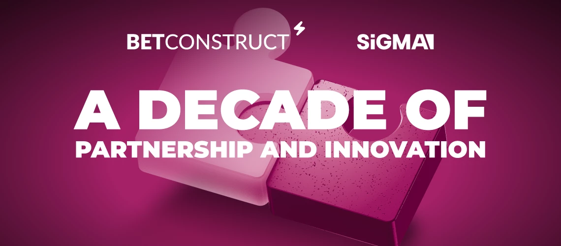 SiGMA and BetConstruct: A Decade’s Retrospective