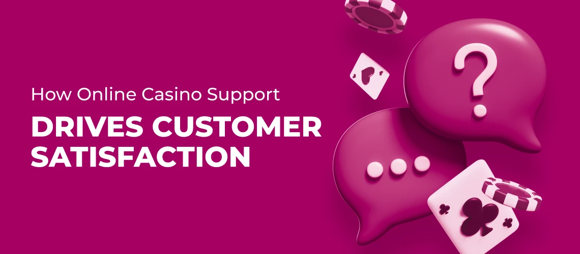 Best Features of Online Casino Support: The Key Driver of Customer Satisfaction