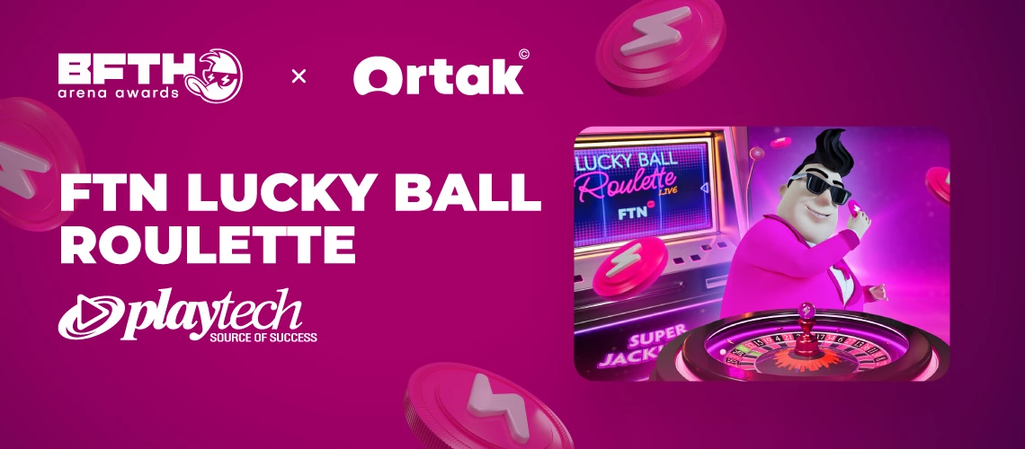 Ortak x B.F.T.H. Arena Awards’24 Features FTN Lucky Ball Roulette by Playtech